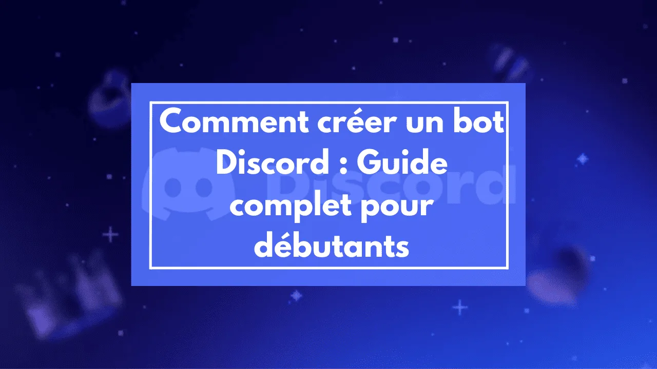 Comment créer un bot Discord : Guide complet pour débutants