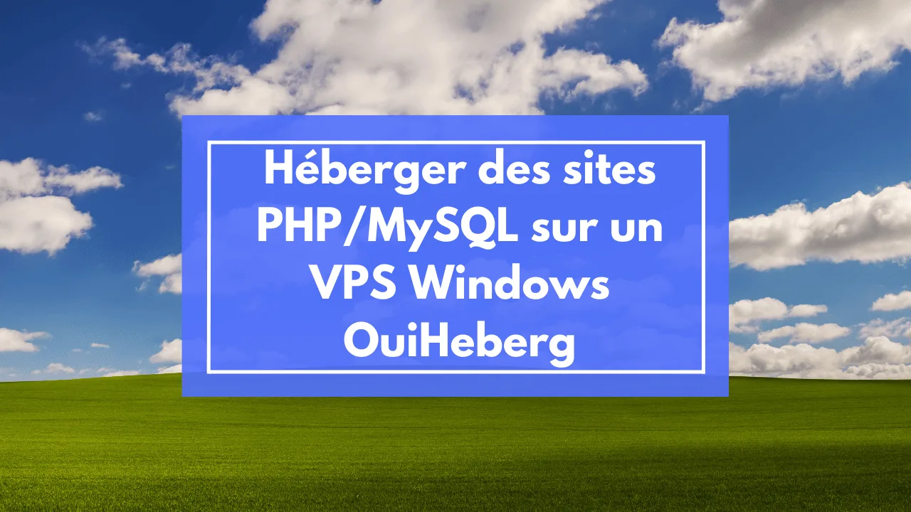 Tutorial: Hosting PHP/MySQL Websites on a OuiHeberg Windows VPS